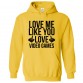 Love Me Like You Love Video Games Gamer Kids & Adults Unisex Hoodie